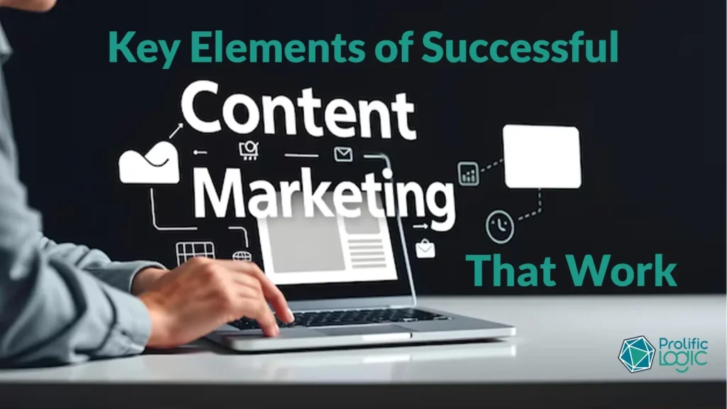 Key Elements of Successful Content Marketing That Work
